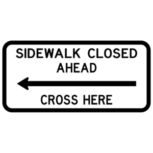 Sidewalk Closed Ahead Cross Here (R9-11)